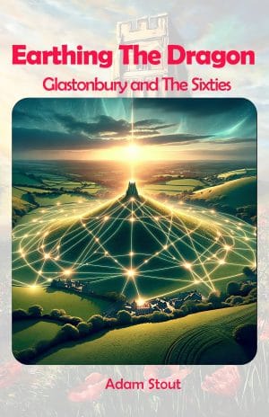 Earthing The Dragon  - Glastonbury and The Sixties